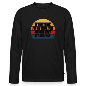 If You Think I'm An Idiot You Should - Men's Premium Organic Long Sleeve Shirt - black - Front - Nico (187cm)