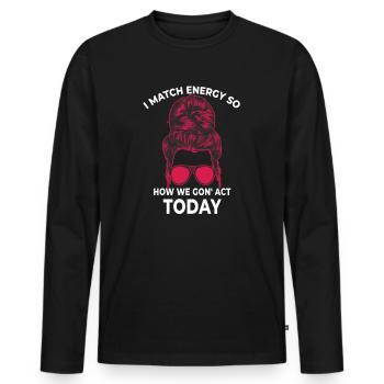 Je fais correspondre l’énergie, alors comment nous allons agir aujourd’hui - T-shirt manches longues Premium bio Homme - noir - Devant - Nico (187cm)