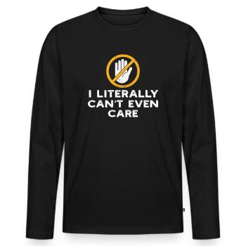 I Literally Cant Even Care - Men's Premium Organic Long Sleeve Shirt - black - Front - Nico (187cm)