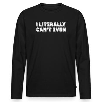 I Literally Cant Even Care - Men's Premium Organic Long Sleeve Shirt - black - Front - Nico (187cm)
