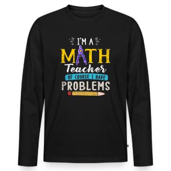 I'm A Math Teacher Of Course I Have - Men's Premium Organic Long Sleeve Shirt - black - Front - Nico (187cm)