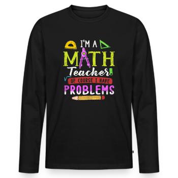 Je suis un professeur de mathématiques, bien sûr que j’ai - T-shirt manches longues Premium bio Homme - noir - Devant - Nico (187cm)