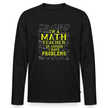 Je suis un professeur de mathématiques, bien sûr que j’ai - T-shirt manches longues Premium bio Homme - noir - Devant - Nico (187cm)