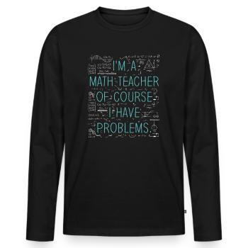 I'm A Math Teacher Of Course I Have - Men's Premium Organic Long Sleeve Shirt - black - Front - Nico (187cm)