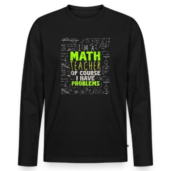 I'm A Math Teacher Of Course I Have - Men's Premium Organic Long Sleeve Shirt - black - Front - Nico (187cm)
