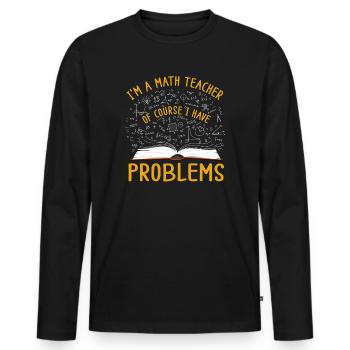 Je suis un professeur de mathématiques, bien sûr que j’ai - T-shirt manches longues Premium bio Homme - noir - Devant - Nico (187cm)