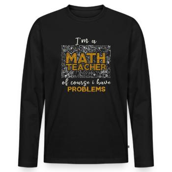 I'm A Math Teacher Of Course I Have - Men's Premium Organic Long Sleeve Shirt - black - Front - Nico (187cm)
