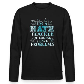 I'm A Math Teacher Of Course I Have - Men's Premium Organic Long Sleeve Shirt - black - Front - Nico (187cm)