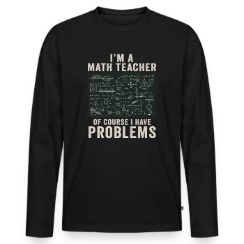 Je suis un professeur de mathématiques, bien sûr que j’ai - T-shirt manches longues Premium bio Homme - noir - Devant - Nico (187cm)