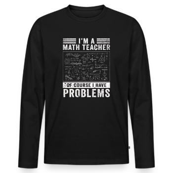 Je suis un professeur de mathématiques, bien sûr que j’ai - T-shirt manches longues Premium bio Homme - noir - Devant - Nico (187cm)