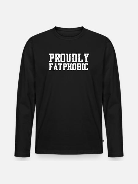 Proudly Fatphobic - Men's Premium Organic Long Sleeve Shirt - black