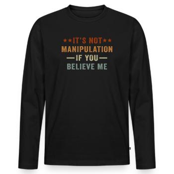 Not Manipulation If You Believe - Men's Premium Organic Long Sleeve Shirt - black - Front - Nico (187cm)