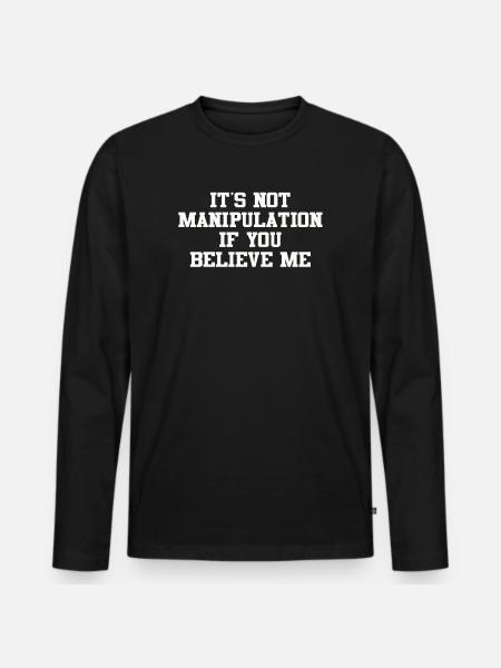 Not Manipulation If You Believe - Men's Premium Organic Long Sleeve Shirt - black