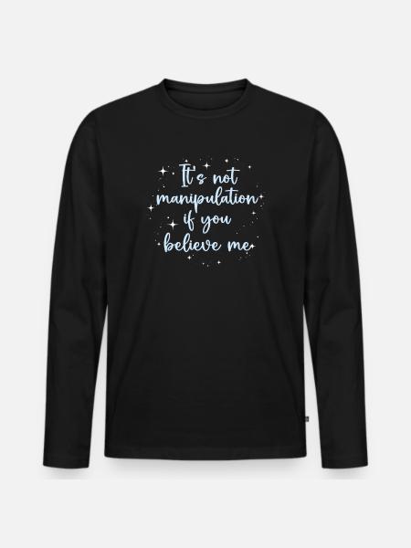 Not Manipulation If You Believe - Men's Premium Organic Long Sleeve Shirt - black