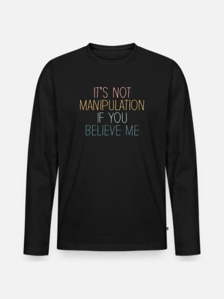 Not Manipulation If You Believe - Men's Premium Organic Long Sleeve Shirt - black