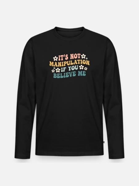 Not Manipulation If You Believe - Men's Premium Organic Long Sleeve Shirt - black