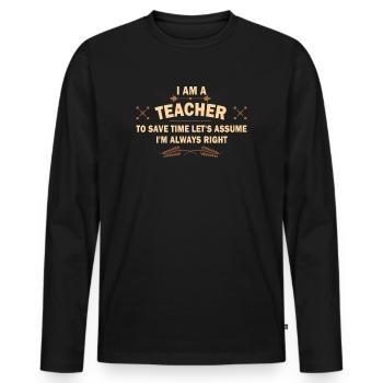 Ich bin ein Lehrer: Immer richtige Aussage - Männer Premium Bio Langarmshirt - Schwarz - Vorne - Nico (187cm)