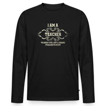 Ich bin ein Lehrer: Immer richtige Aussage - Männer Premium Bio Langarmshirt - Schwarz - Vorne - Nico (187cm)