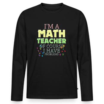 Je suis un professeur de mathématiques, bien sûr que j’ai - T-shirt manches longues Premium bio Homme - noir - Devant - Nico (187cm)