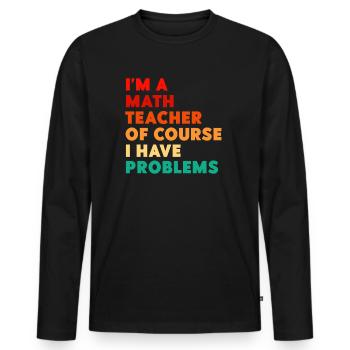 Je suis un professeur de mathématiques, bien sûr que j’ai - T-shirt manches longues Premium bio Homme - noir - Devant - Nico (187cm)