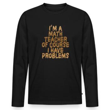 Je suis un professeur de mathématiques, bien sûr que j’ai - T-shirt manches longues Premium bio Homme - noir - Devant - Nico (187cm)