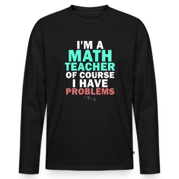 Je suis un professeur de mathématiques, bien sûr que j’ai - T-shirt manches longues Premium bio Homme - noir - Devant - Nico (187cm)