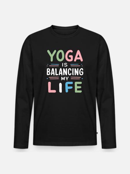 Yoga Is Balancing My Life - Men's Premium Organic Long Sleeve Shirt - black