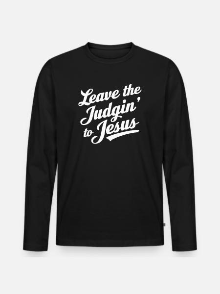 Leave The Judgin' To Jesus - Men's Premium Organic Long Sleeve Shirt - black
