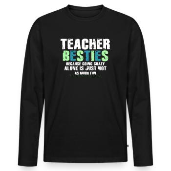Teacher Besties Because Going Crazy - Men's Premium Organic Long Sleeve Shirt - black - Front - Nico (187cm)