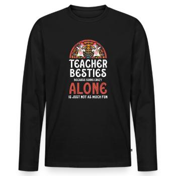 Lehrer Besties, weil sie verrückt werden - Männer Premium Bio Langarmshirt - Schwarz - Vorne - Nico (187cm)