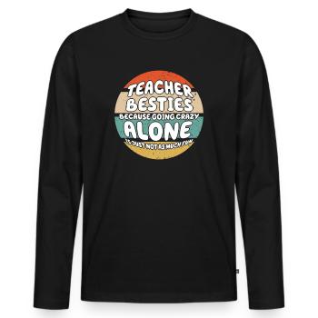 Teacher Besties Because Going Crazy - Men's Premium Organic Long Sleeve Shirt - black - Front - Nico (187cm)