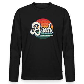 Bruh, früher bekannt als Papa - Männer Premium Bio Langarmshirt - Schwarz - Vorne - Nico (187cm)