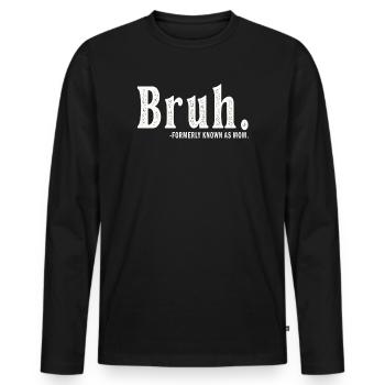 Bruh, früher bekannt als Mama - Männer Premium Bio Langarmshirt - Schwarz - Vorne - Nico (187cm)