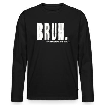Bruh, früher bekannt als Mama - Männer Premium Bio Langarmshirt - Schwarz - Vorne - Nico (187cm)