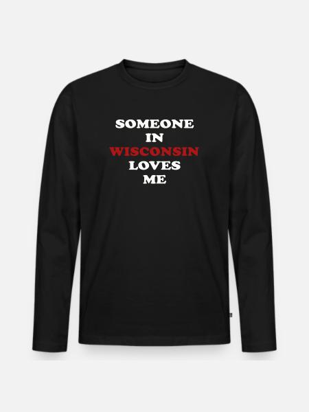 Someone In Wisconsin Loves Me - Men's Premium Organic Long Sleeve Shirt - black