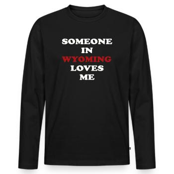 Someone In Wyoming Loves Me - Men's Premium Organic Long Sleeve Shirt - black - Front - Nico (187cm)