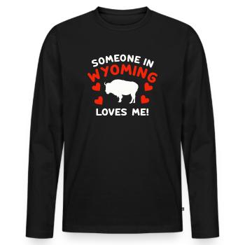 Someone In Wyoming Loves Me - Men's Premium Organic Long Sleeve Shirt - black - Front - Nico (187cm)