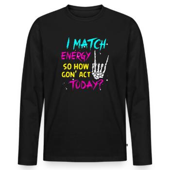Je suis à la hauteur de l’énergie alors comment nous allons agir aujourd’hui - T-shirt manches longues Premium bio Homme - noir - Devant - Nico (187cm)