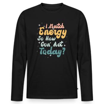 Je suis à la hauteur de l’énergie alors comment nous allons agir aujourd’hui - T-shirt manches longues Premium bio Homme - noir - Devant - Nico (187cm)