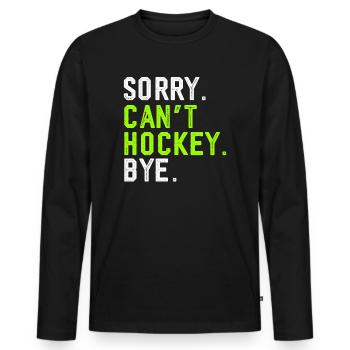 Sorry Can't Hockey Bye Hockey Lover - Men's Premium Organic Long Sleeve Shirt - black - Front - Nico (187cm)