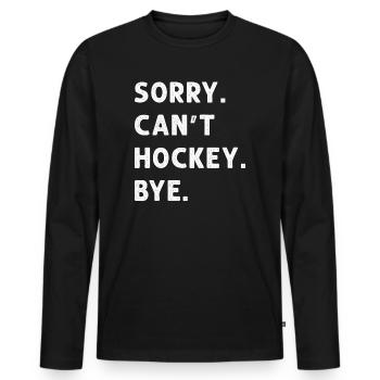 Sorry Can't Hockey Bye Hockey Lover - Männer Premium Bio Langarmshirt - Schwarz - Vorne - Nico (187cm)