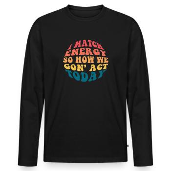 Je suis à la hauteur de l’énergie alors comment nous allons agir aujourd’hui - T-shirt manches longues Premium bio Homme - noir - Devant - Nico (187cm)