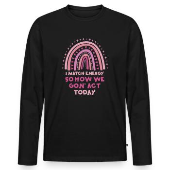Je suis à la hauteur de l’énergie alors comment nous allons agir aujourd’hui - T-shirt manches longues Premium bio Homme - noir - Devant - Nico (187cm)