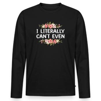I Literally Cant Even Care - Men's Premium Organic Long Sleeve Shirt - black - Front - Nico (187cm)