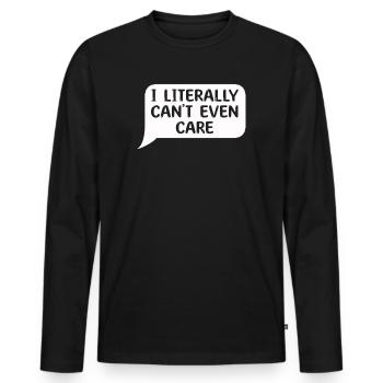 I Literally Cant Even Care - Men's Premium Organic Long Sleeve Shirt - black - Front - Nico (187cm)