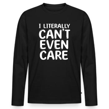 I Literally Cant Even Care - Men's Premium Organic Long Sleeve Shirt - black - Front - Nico (187cm)