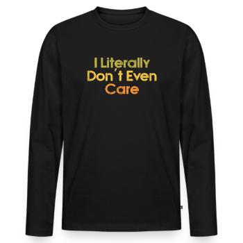 I Literally Cant Even Care - Men's Premium Organic Long Sleeve Shirt - black - Front - Nico (187cm)