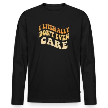 I Literally Cant Even Care - Men's Premium Organic Long Sleeve Shirt - black - Front - Nico (187cm)