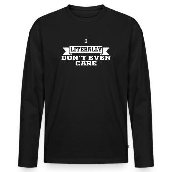I Literally Cant Even Care - Men's Premium Organic Long Sleeve Shirt - black - Front - Nico (187cm)
