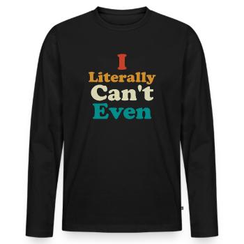 I Literally Cant Even Care - Men's Premium Organic Long Sleeve Shirt - black - Front - Nico (187cm)